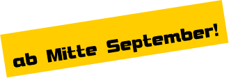 ab Mitte September!